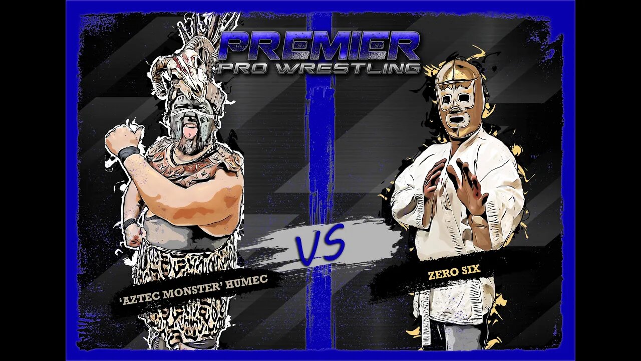 PPW #472 - 'Aztec Monster' Humec vs Zero Six