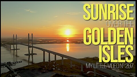 MY LITTLE VIDEO NO. 207-Golden Isles Sunrise