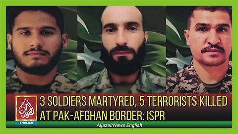 3 Soldiers Martyred, 5 Terrorists Killed At Pak-Afghan Border: ISPR | AljazairNews