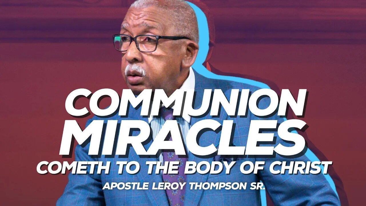 Communion Miracles Cometh To The Body Of Christ | Apostle Leroy Thompson Sr.