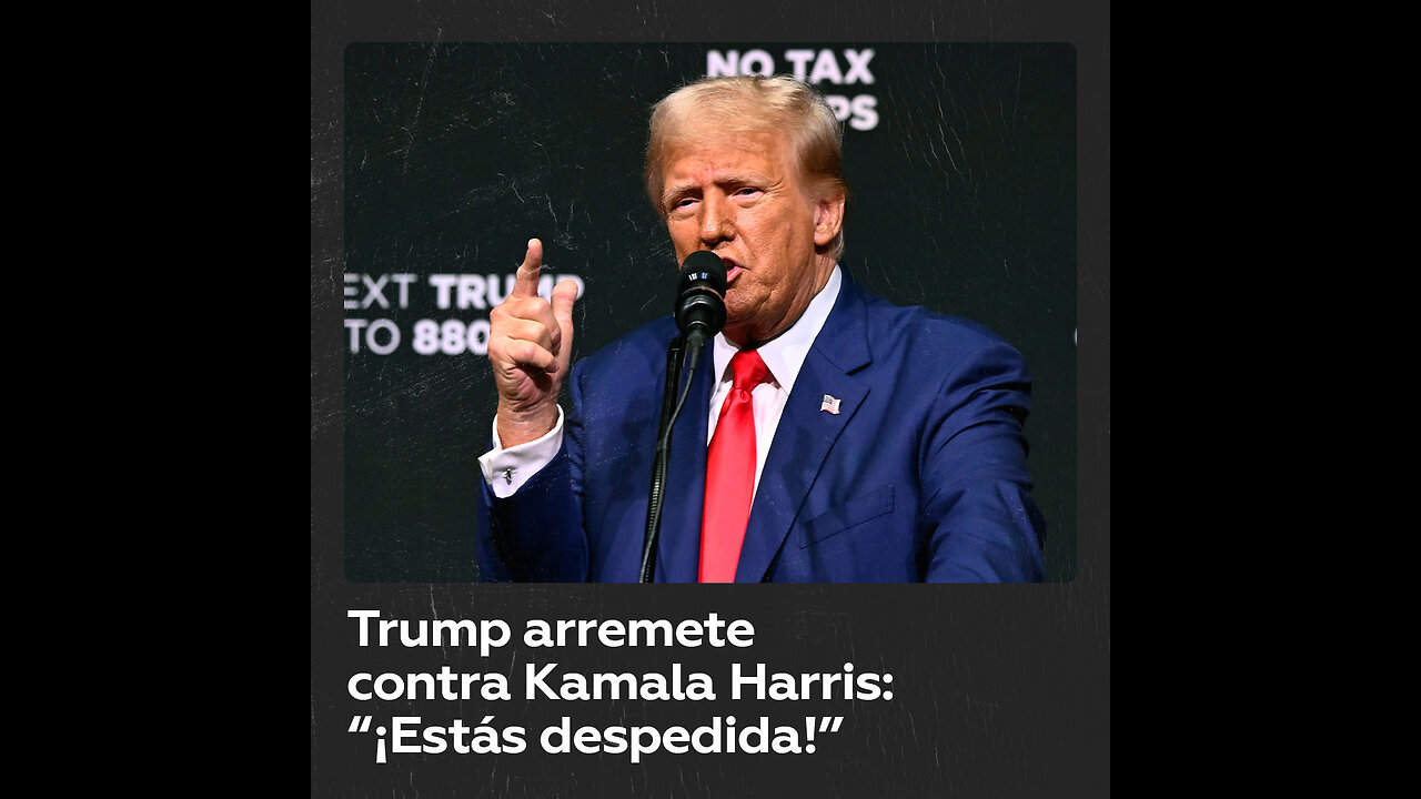 Trump redobla su cruzada verbal contra Harris: "¡Estás despedida!"