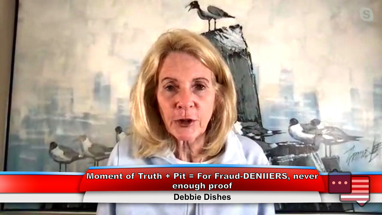 Moment of Truth + Pit = For Fraud-DENIIERS, never enough proof | Debbie Dishes 8.22.22