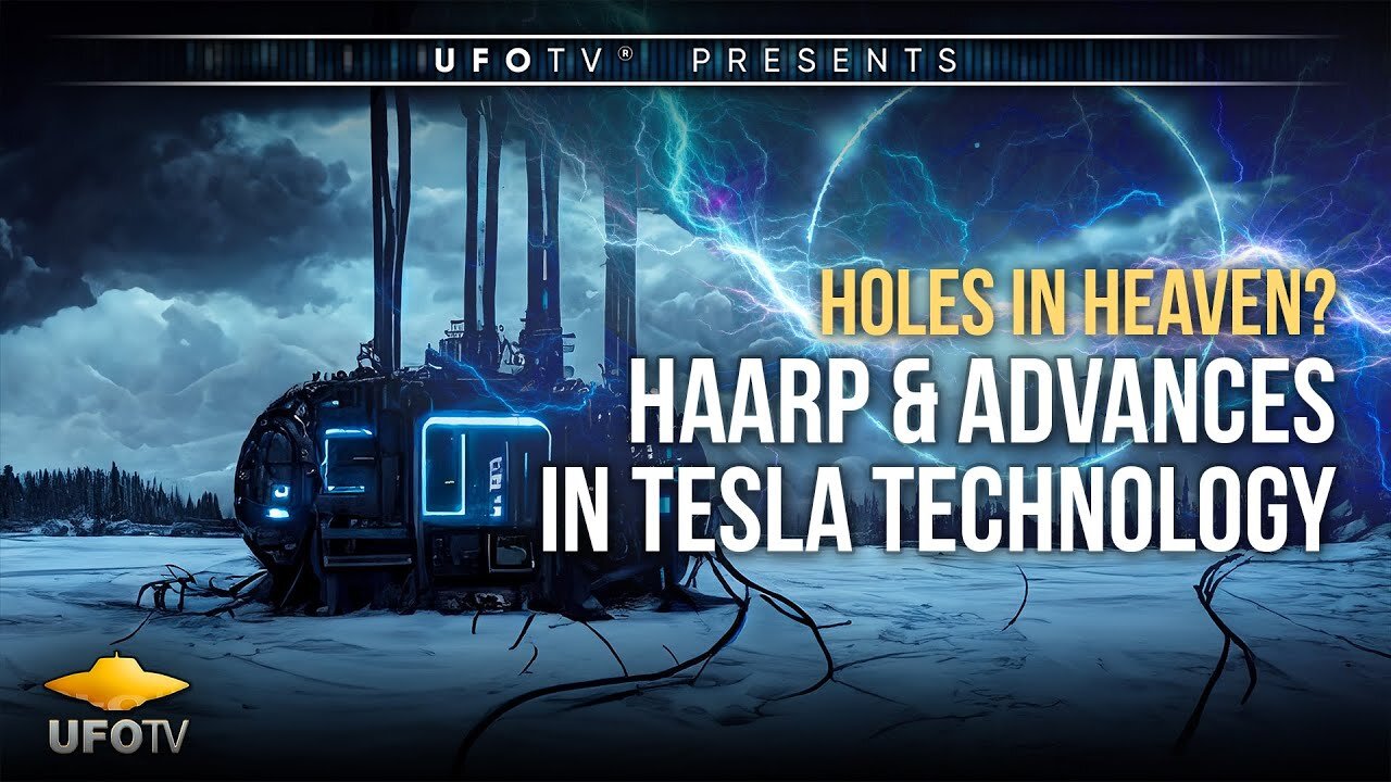 HOLES IN HEAVEN: HAARP and Advances In Tesla Technology