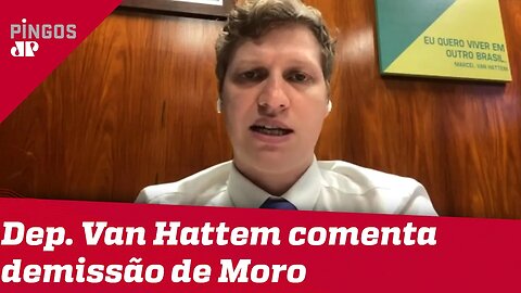 Van Hattem: 'Moro fez denúncias gravíssimas'