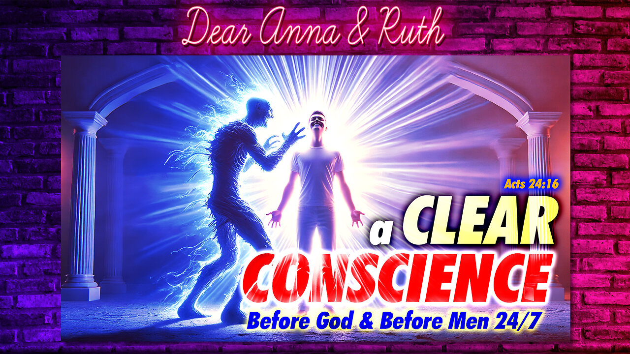 Dear Anna & Ruth: A Clear Conscience Before God & Men 24/7