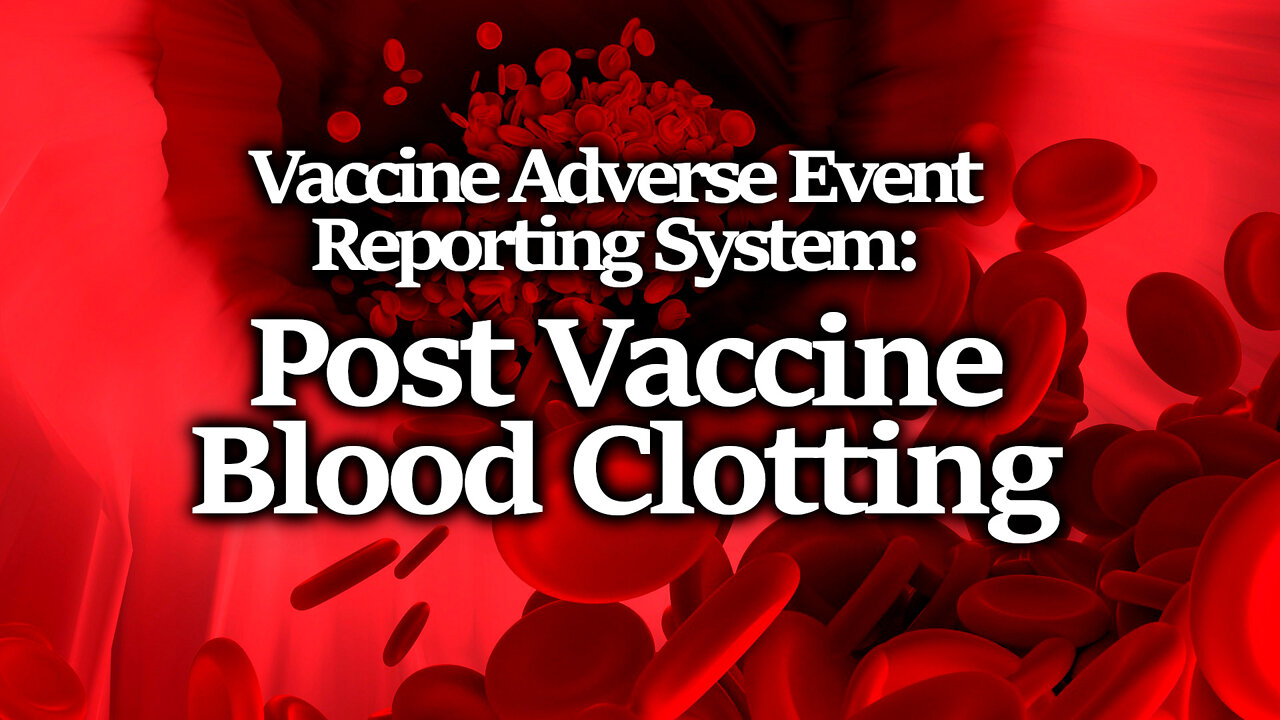 Post-Vaccine Blood Clots: Thousands Of Reported Cases In VAERS