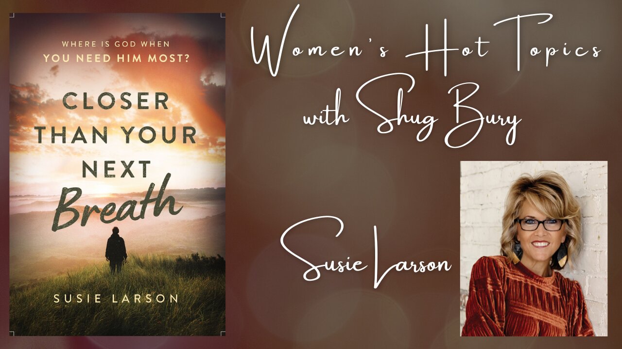 "CLOSER THAN YOUR NEXT BREATH" - Shug Bury & Susie Larson - Women's Hot Topics with Shug Bury