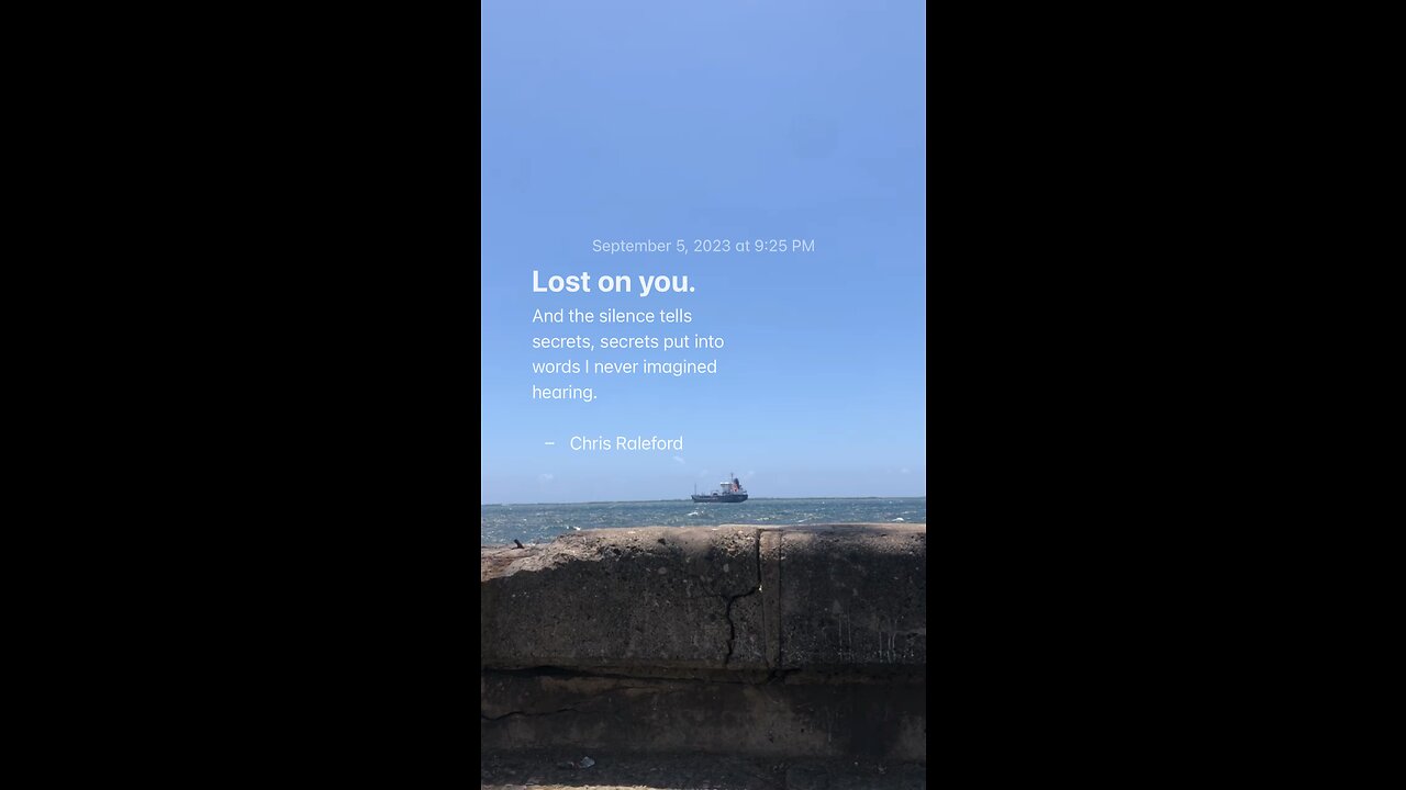 Lost on you. And the silence tells secrets, secrets put into words I never imagined hearing