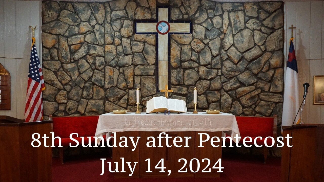 8th Sunday after Pentecost - July 14, 2024