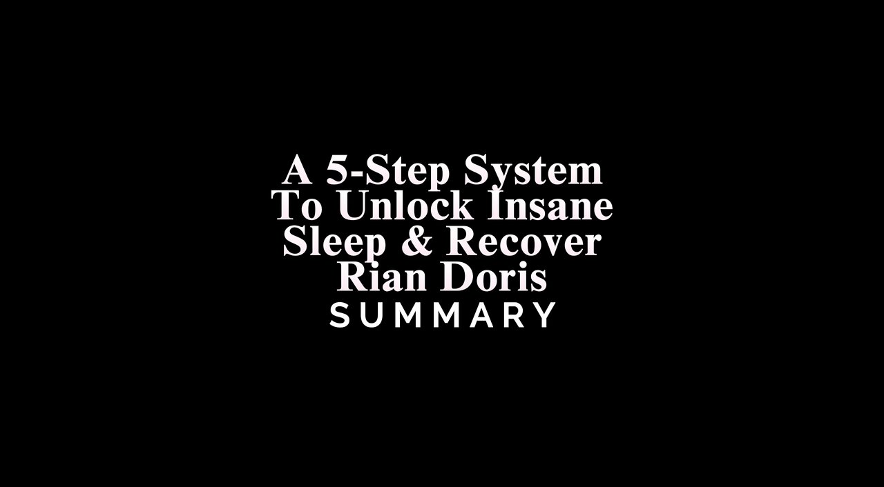 A 5-Step System To Unlock Insane Sleep & Recovery /Rian Doris - SUMMARY