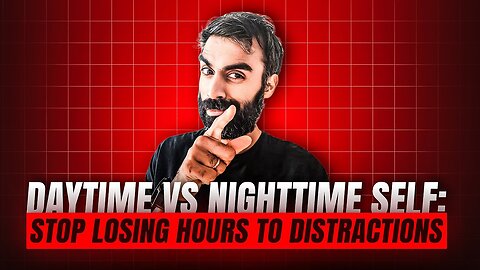 Daytime Vs Nighttime Self: Stop Losing Hours To Distractions