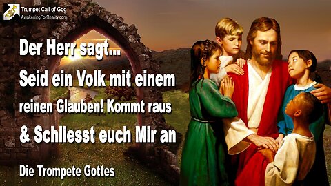 14.10.2010 🎺 Jesus sagt... Seid ein Volk mit einem reinen Glauben, kommt heraus und schliesst euch Mir an