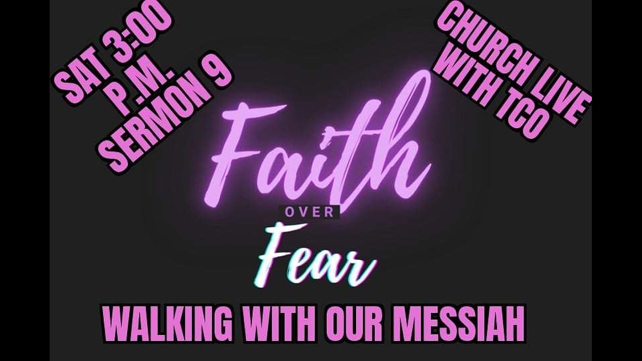 SERMON 9 ( Faith over Fear WALKING WITH OUR MESSIAH )