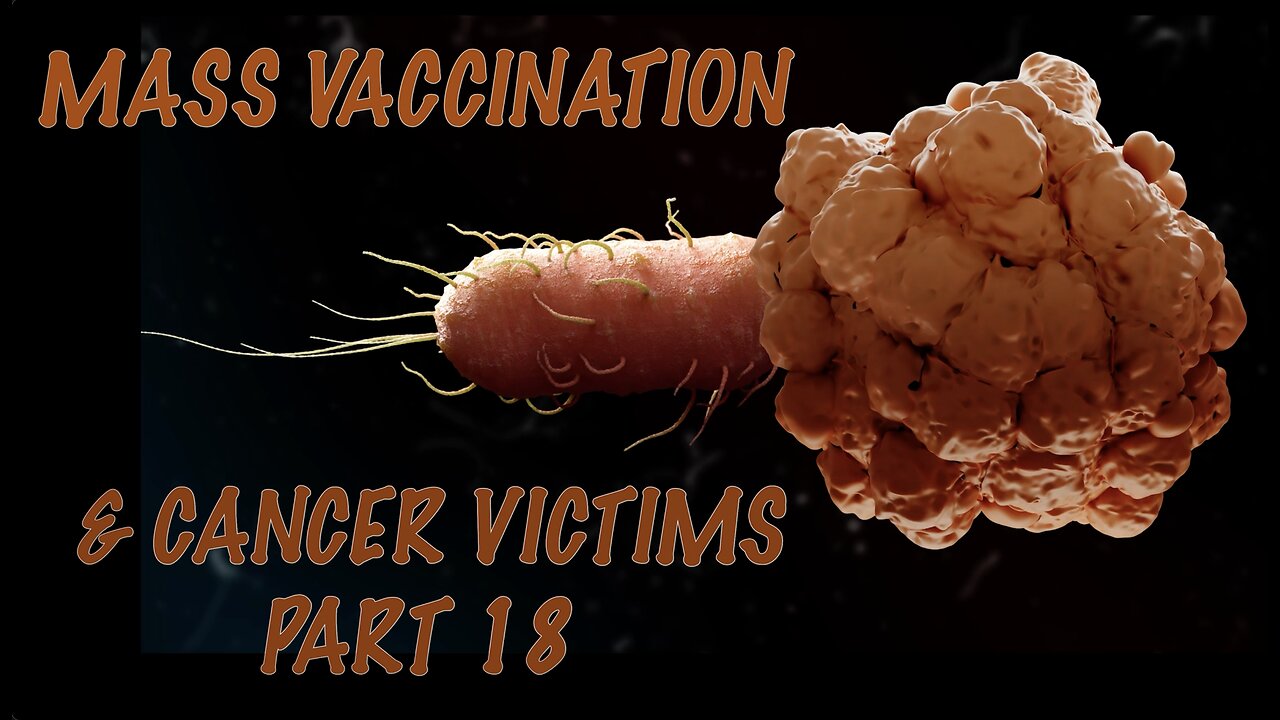 MASS VACCINATION AND CANCER VICTIMS PART 18