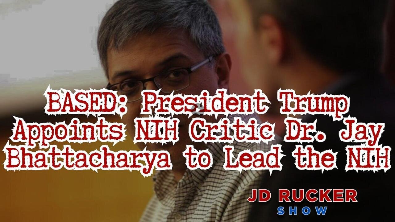 BASED🔥President Trump Appoints NIH Critic Dr Jay Bhattacharya to Lead the NIH - JD RUCKER