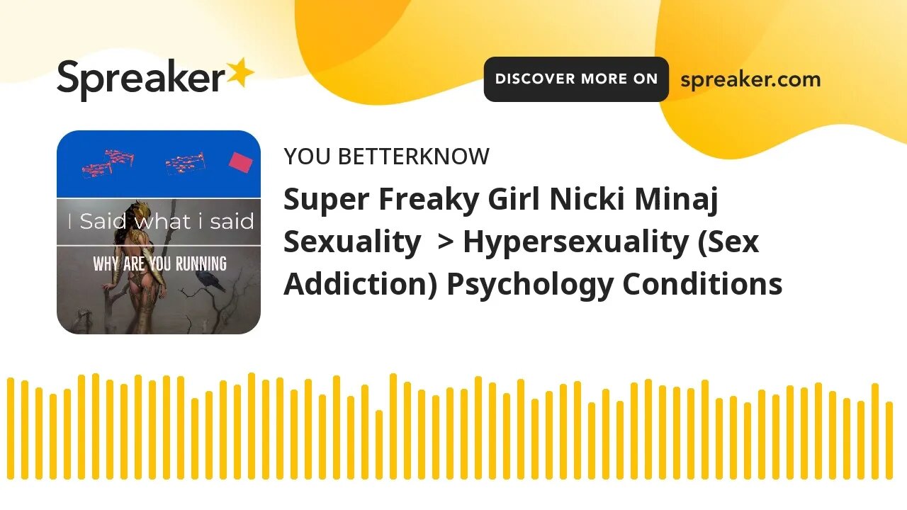 Super Freaky Girl Nicki Minaj Sexuality Hypersexuality (Sex Addiction) Psychology Conditions