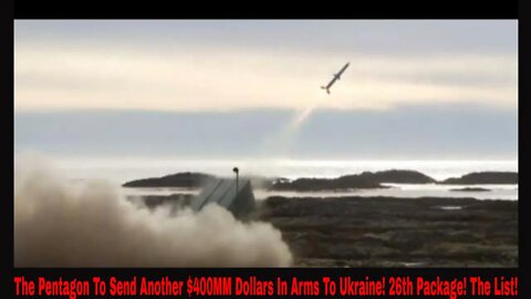 The Pentagon To Send Another $400MM Dollars In Arms To Ukraine! 26th Package! The List!