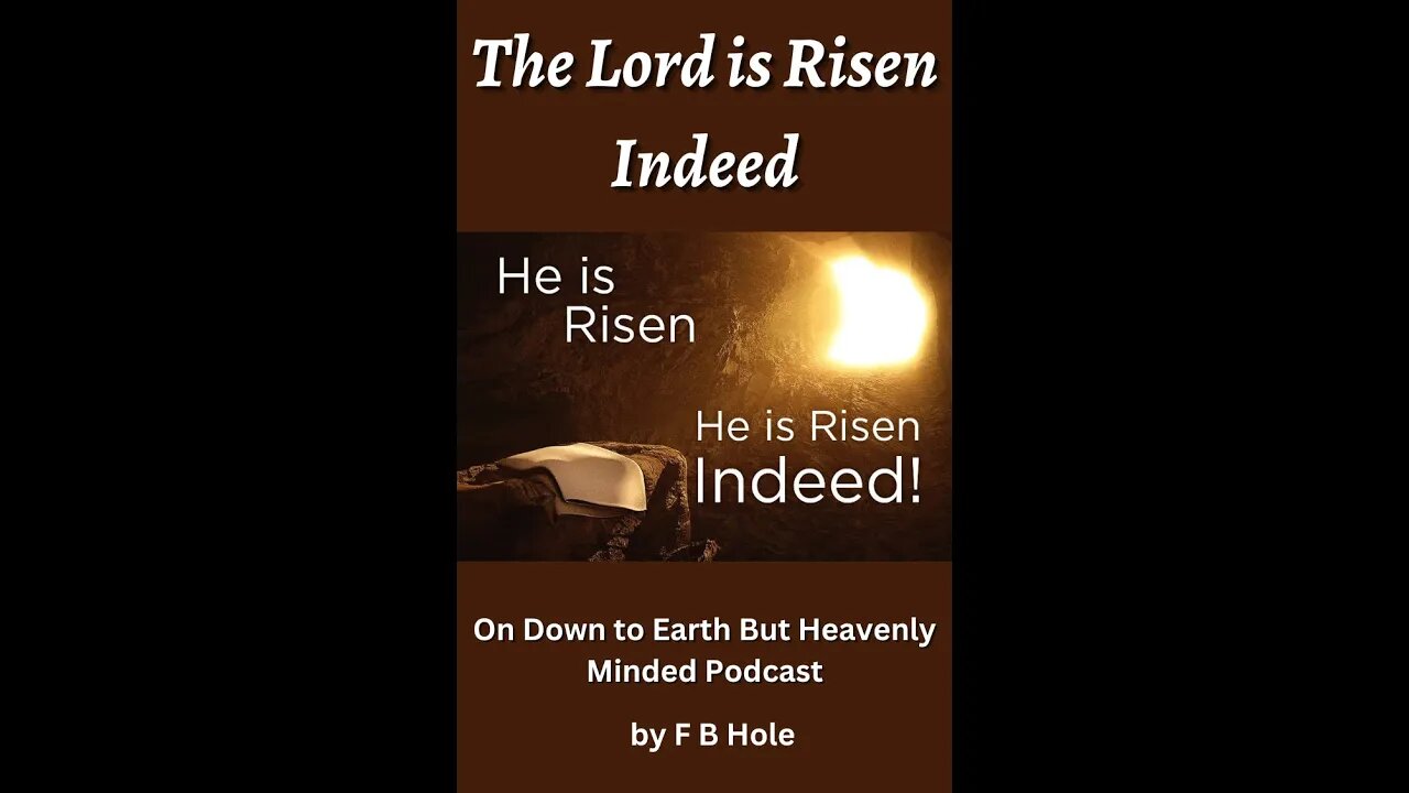 The Lord is Risen Indeed, by F B Hole, On Down to Earth But Heavenly Minded Podcast