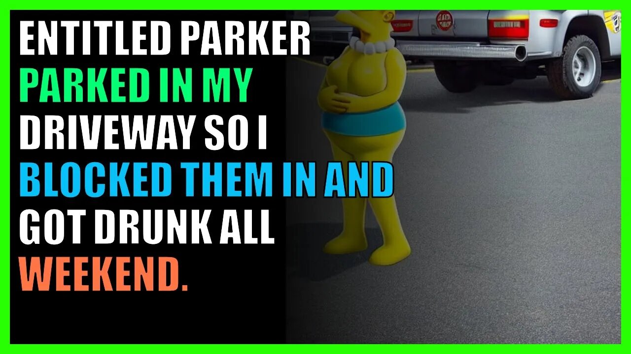 Entitled Parker parked in my driveway so I blocked them in and got drunk all weekend.