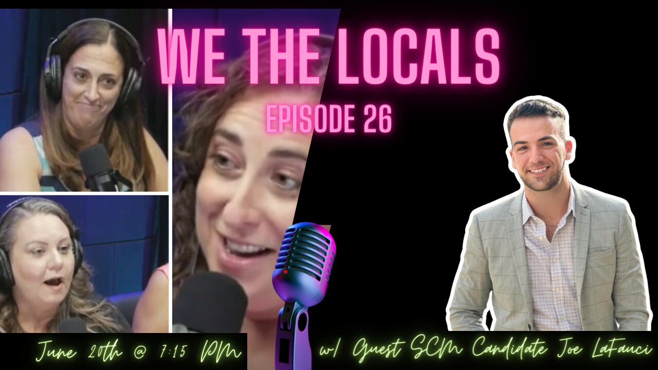 We the Locals Episode 26: With Guest, SCM Candidate Joe LaFauci