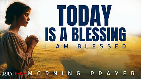 Be Grateful: Pray This Blessed Morning Prayer Of Gratitude | Today Is A Blessing