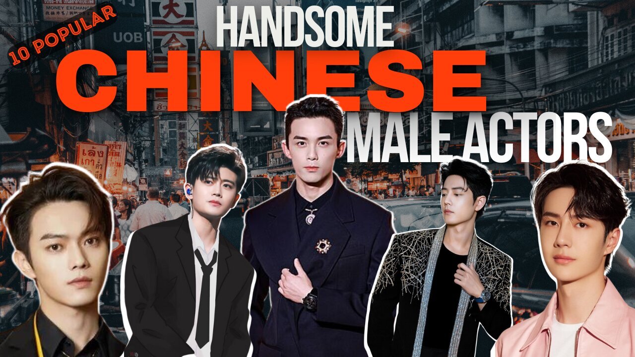 Meet the 10 Handsome Chinese Male Actors You Should Know in 2024!