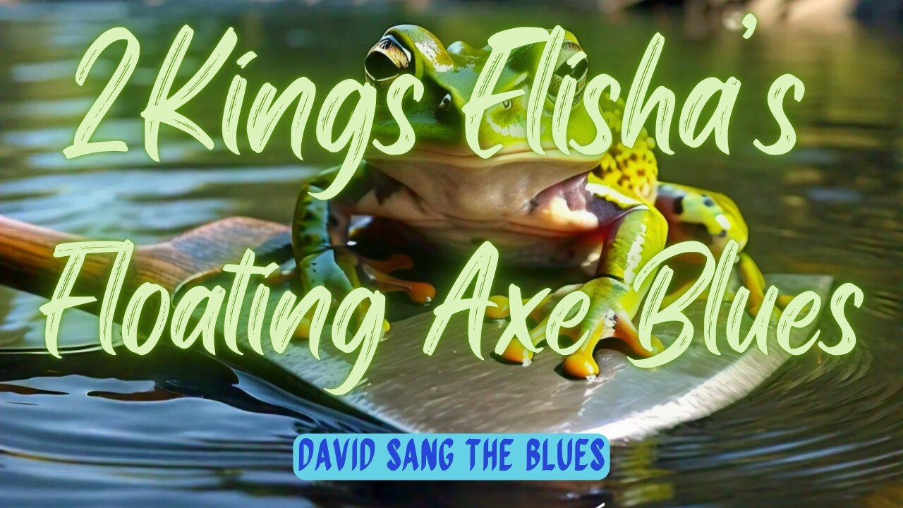 2 Kings: Elisha's Floating Axe Blues