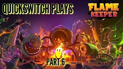 QuickSwitch Plays: Flame Keeper (Part 6)