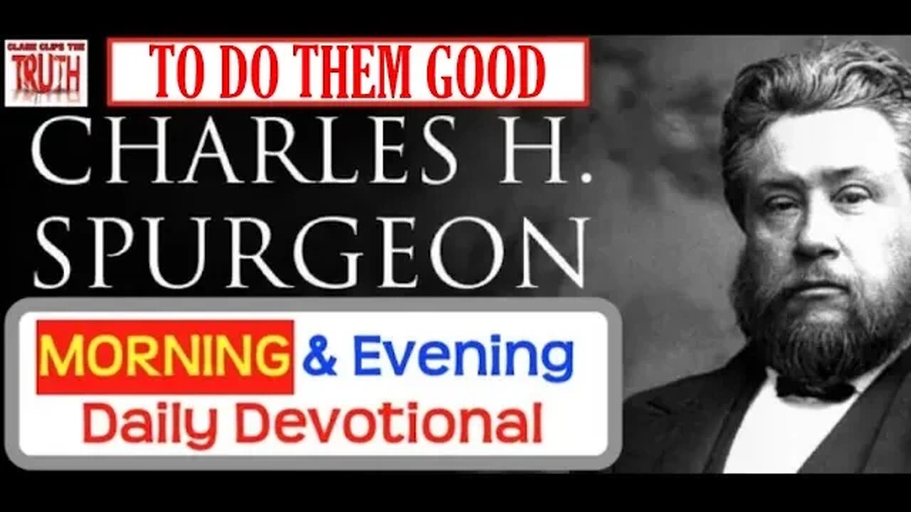 SEP 21 AM | TO DO THEM GOOD | C H Spurgeon's Morning and Evening | Audio Devotional