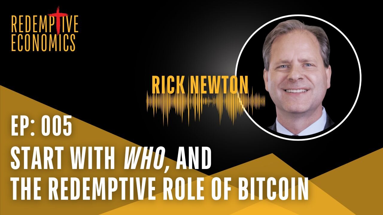 Start With WHO and the Redemptive Value of Bitcoin with Rick Newton, Founder of The Newton Institute