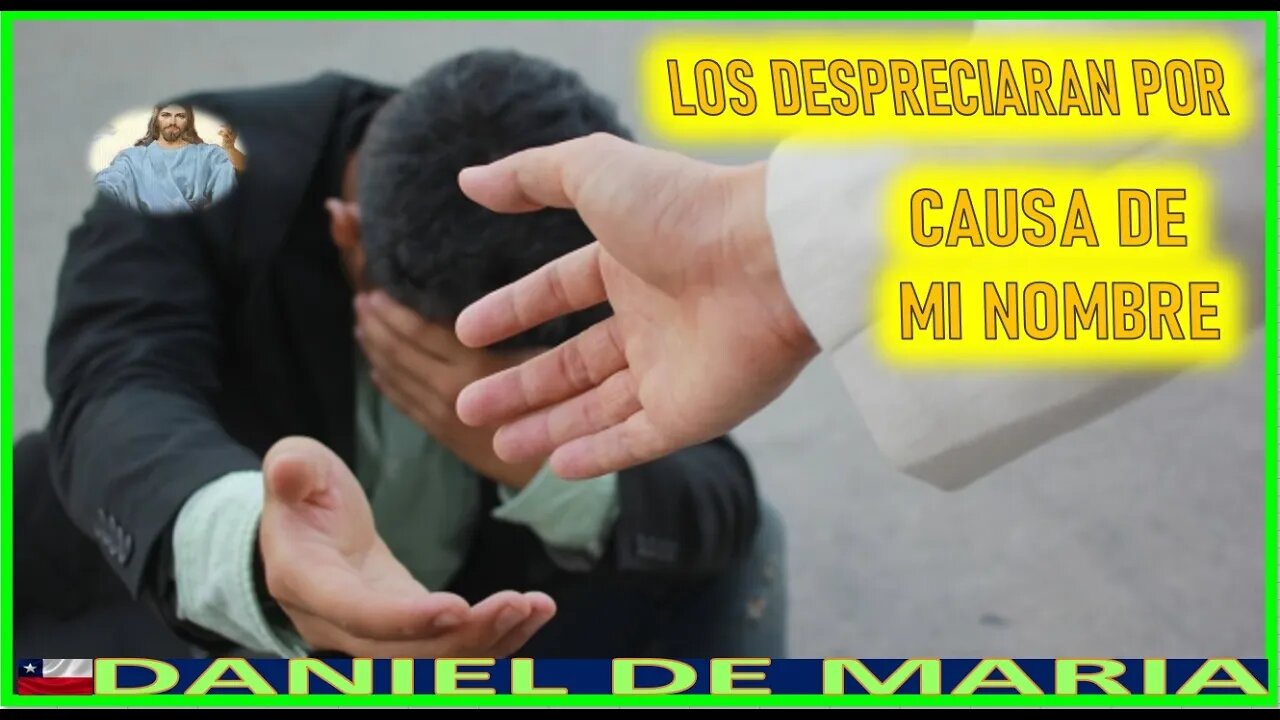 LOS DESPRESIARAN POR CAUSA DE MI NOMBRE - MENSAJE DE JESUCRISTO REY A DANIEL DE MARIA 18DIC22