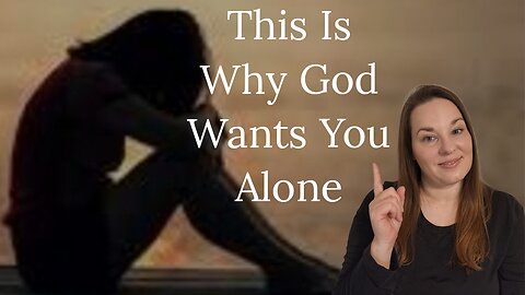 Why Do I Feel So Alone? | God Is ISOLATING You for A REASON | Why God Wants you ALONE!