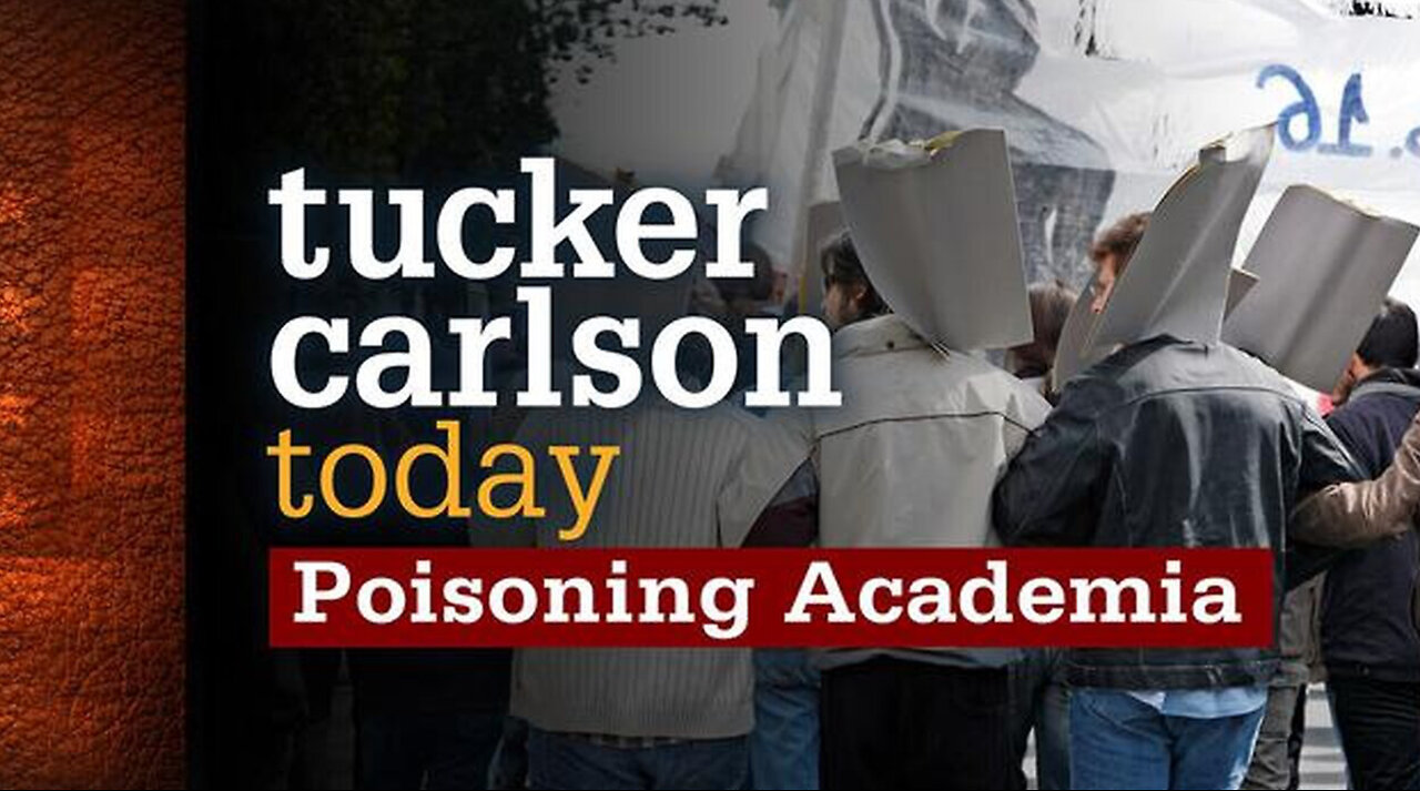 Poisoning Academia | Tucker Carlson Today