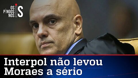 Interpol ignora decisões arbitrárias de Alexandre de Moraes