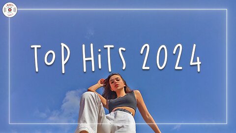 Top hits 2024 - Trending music 2024 - Best songs 2024