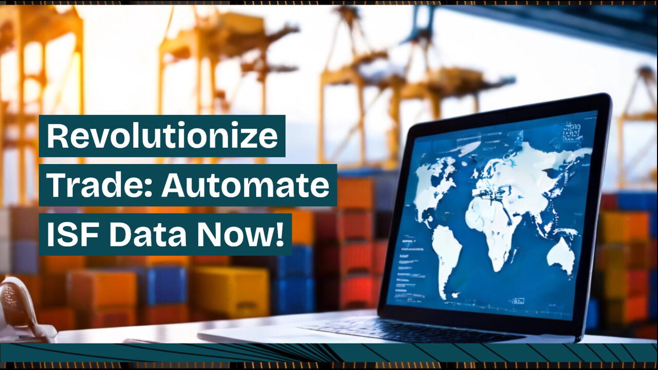 Revolutionizing Customs Brokerage: The Power of Automated ISF Data Processing