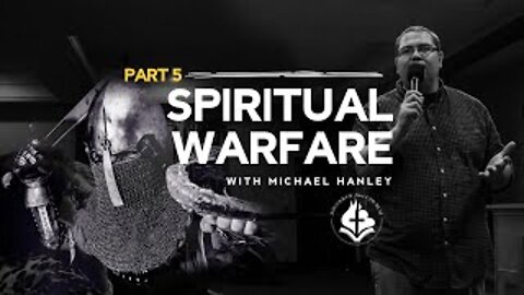 Spiritual Warfare Part 5 - By Michael Hanley November 22nd, 2020