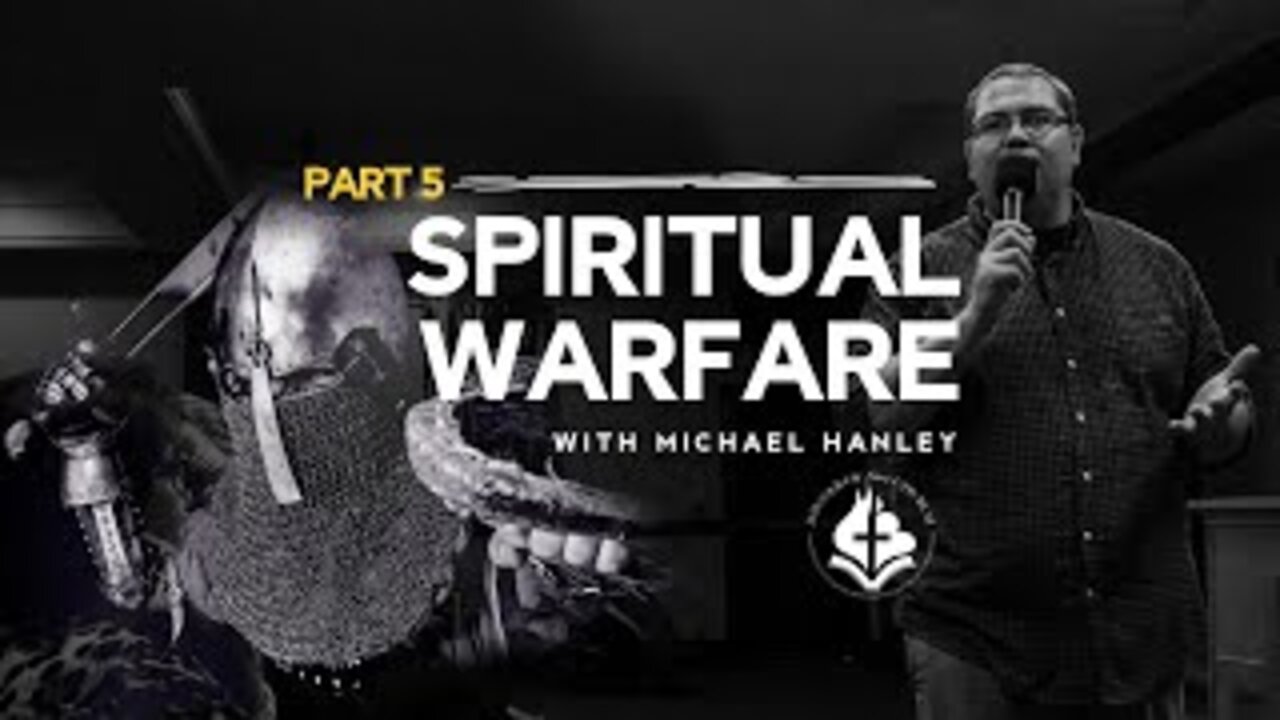 Spiritual Warfare Part 5 - By Michael Hanley November 22nd, 2020