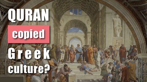 Was Quran copied from Greek or Asian culture?