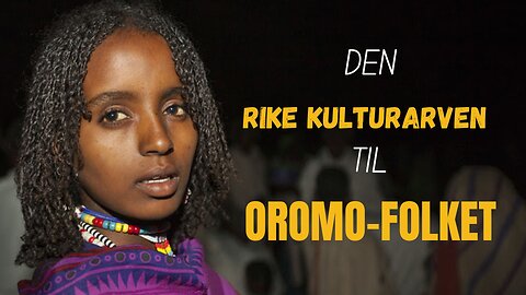 Den rike kulturarven til Oromo folket