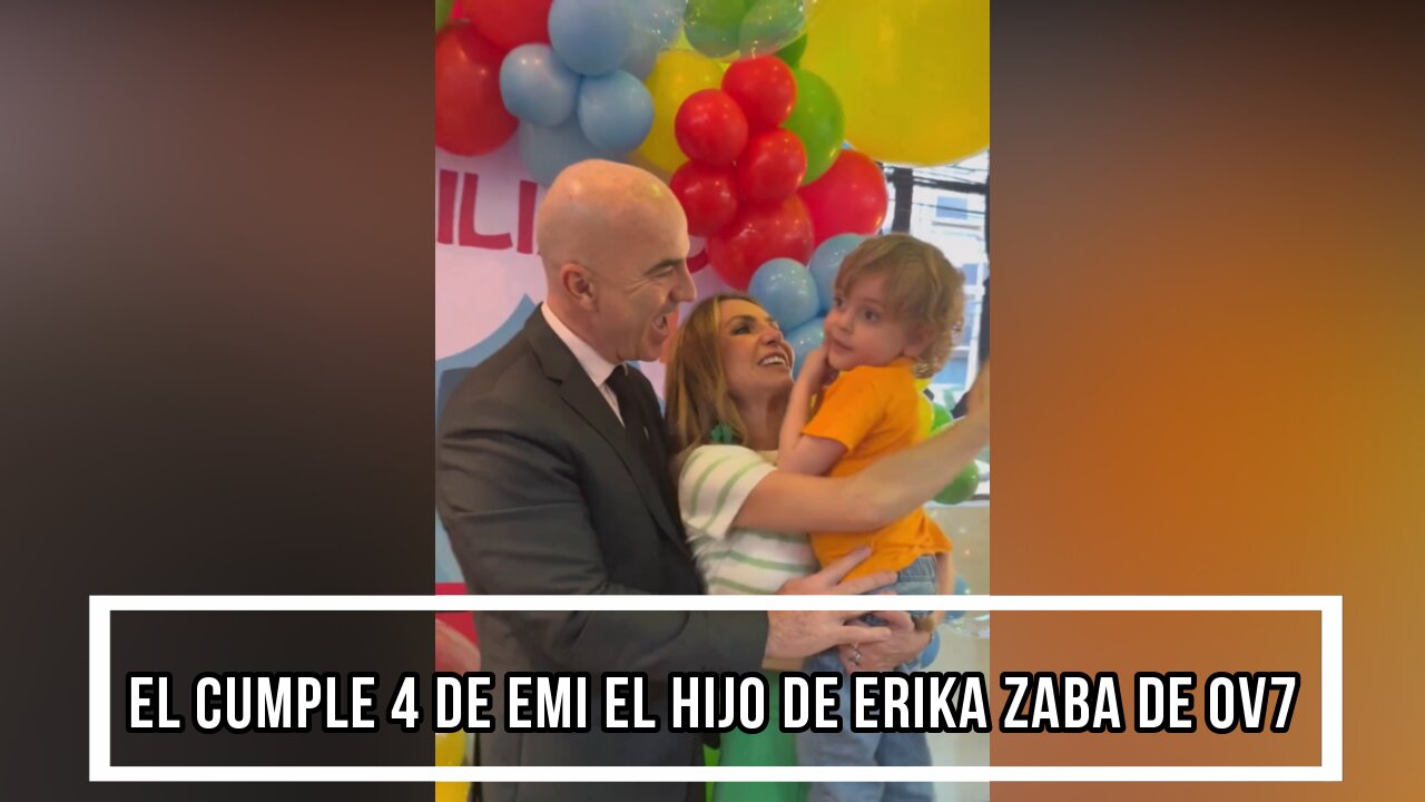 EL CUMPLE 4 DE EMI EL HIJO DE ERIKA ZABA DE OV7