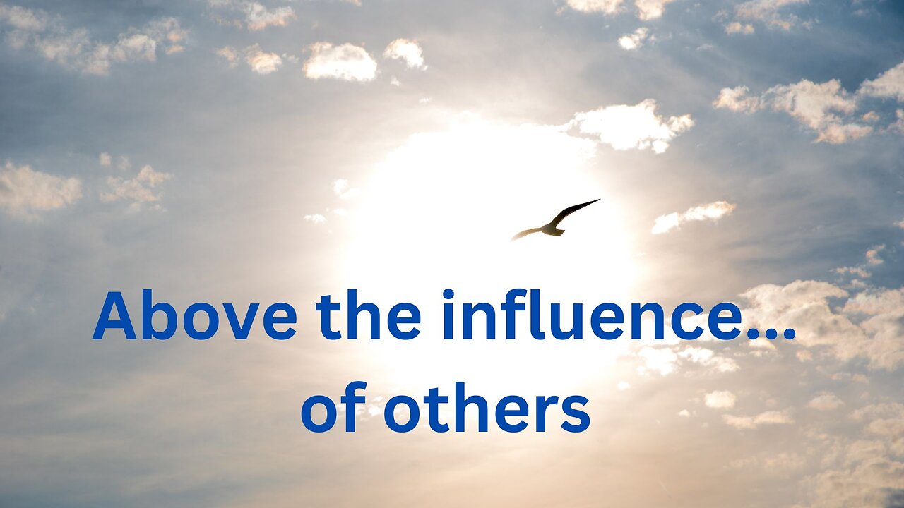 Above the influence... of others ~Messages from Ann & the Angels - 10/26/2024