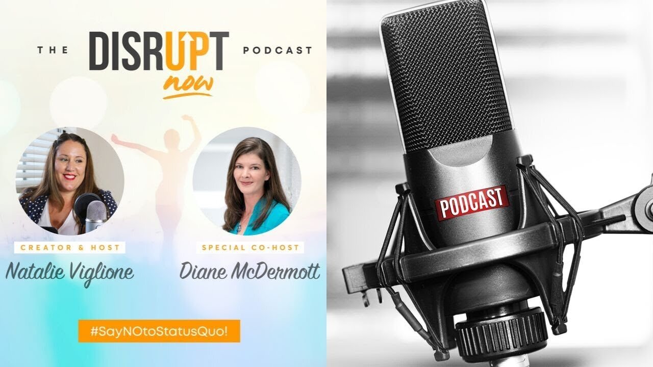 Disrupt Now Podcast Episode 44, Natalie Viglione and Diane McDermott