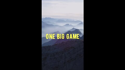 Life is One Big Game