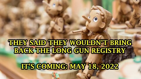 They Said They Wouldn't Bring Back The Long Gun Registry: They Lied. It's Coming May 18, 2022