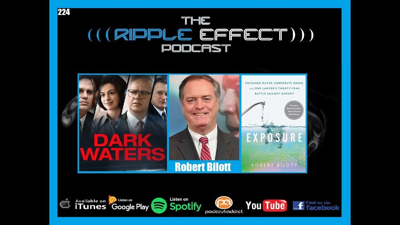 The Ripple Effect Podcast #224 (Robert Bilott| Poisoned Water, Corporate Greed & A Battle Vs DuPont)