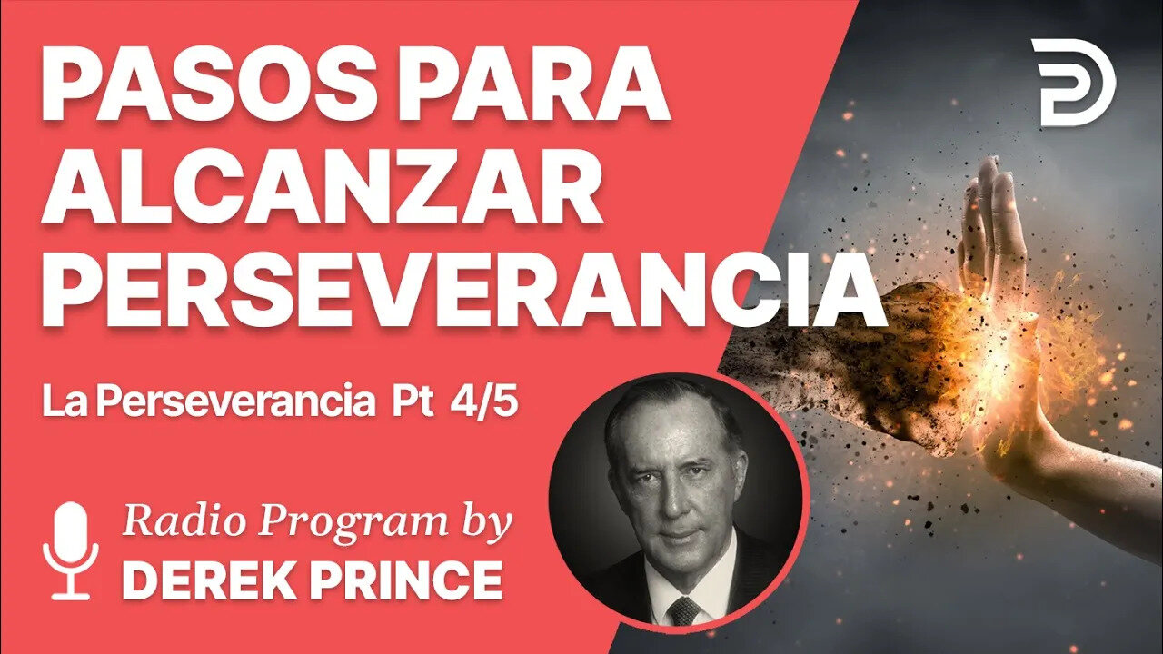 La Perseverancia Parte 4 de 5 - Pasos Para Alcanzar Perseverancia - Derek Prince