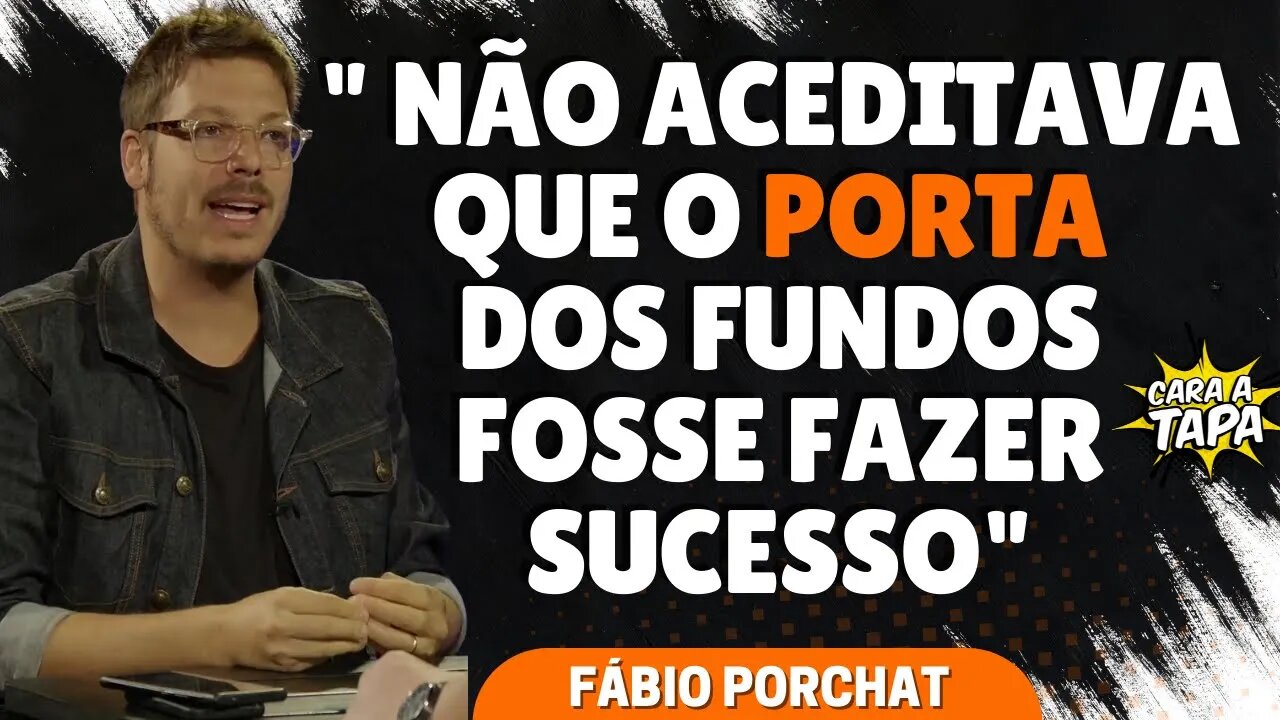 FÁBIO PORCHAT ADMITE QUE NÃO ACREDITAVA NO PORTA DOS FUNDOS