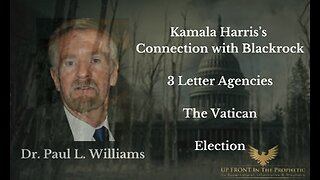 Kamala Harris's Connection with Blackrock, 3 letter Agencies. Etc...Dr. Paul L. Williams