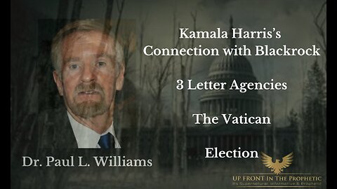 Kamala Harris's Connection with Blackrock, 3 letter Agencies. Etc...Dr. Paul L. Williams